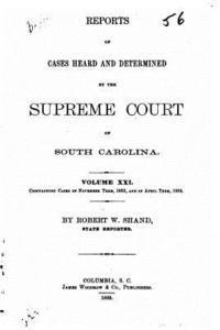 bokomslag Reports of Cases Heard and Determined by the Supreme Court of South Carolina - Vol. XXI