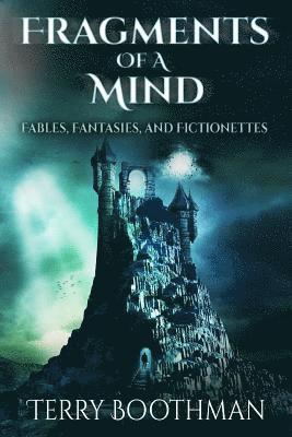 Fragments of a Mind: Fables, Fantasies and Fictionettes 1