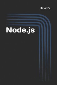 bokomslag Node.js: Easy Guide Book for Beginners. Learn Node.js Framework in 1 Day!