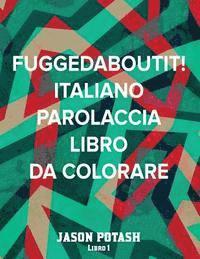 Fuggedaboutit ! ( Italiano Parolaccia Libro da Colorare )-Libro 1 1