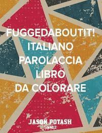 Fuggedaboutit ! ( Italiano Parolaccia Libro da Colorare )-Libro 2 1