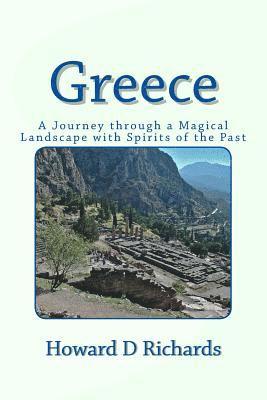 Howard D. Richards - Greece: A Journey through a Magical Landscape with Spirits of the Past, Häftad