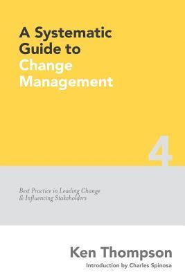 A Systematic Guide to Change Management: Best Practice in Leading Change and Influencing Stakeholders 1