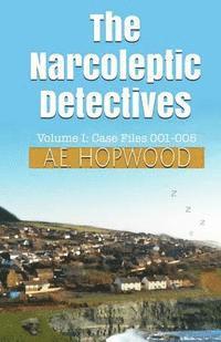 bokomslag The Narcoleptic Detectives: Volume I: Case Files 001-005