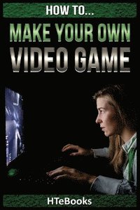 bokomslag How To Make Your Own Video Game