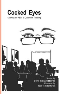 bokomslag Cocked Eyes: Learning the ABCs of Classroom Teaching