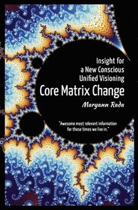 bokomslag Core Matrix Change: Insight for a New Conscious Unified Visioning