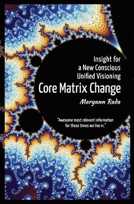 Core Matrix Change: Insight for a New Conscious Unified Visioning 1