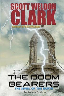 Scott Weldon Clark - The Doom Bearers: The Jewel of the North, Häftad