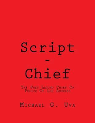 Script - Chief: The First Latino Chief Of Police Of Los Angeles 1