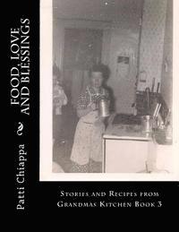 Patti Chiappa - Food, Love and Blessings: Stories and Recipes from Grandmas Kitchen Book 3, Häftad