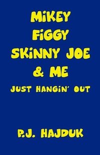 bokomslag Mikey Figgy Skinny Joe & Me: Just Hangin' Out