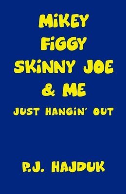 Mikey Figgy Skinny Joe & Me: Just Hangin' Out 1