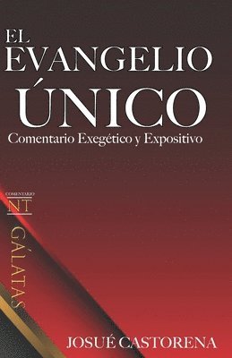 Galatas: El Evangelio Unico: Comentario Bíblico 1