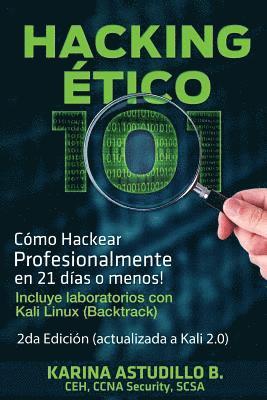 Karina Astudillo B. - Hacking Etico 101 - Cómo hackear profesionalmente en 21 días o menos!: 2da Edición. Revisada y Actualizada a Kali 2.0., Häftad