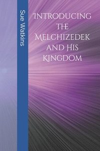 bokomslag Introducing the Melchizedek and His Kingdom