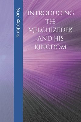 bokomslag Introducing the Melchizedek and His Kingdom