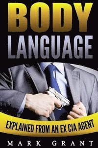 bokomslag Body Language: Explained by an Ex-CIA Agent: How to Analyze and Influence People with Nonverbal Communication. FREE Self-Discipline B