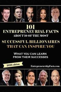 bokomslag 101 Entrepreneurial Facts About 10 of The Most Successful BILLIONAIRES: What you can learn from their successes