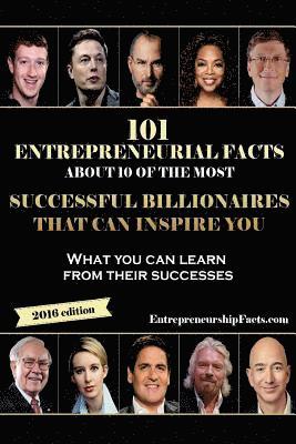 bokomslag 101 Entrepreneurial Facts About 10 of The Most Successful BILLIONAIRES: What you can learn from their successes