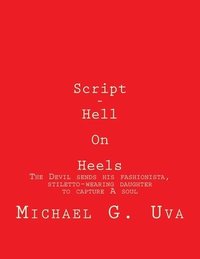 bokomslag Script - Hell On Heels: The Devil sends his fashionista, stiletto-wearing daughter to capture A soul