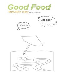 bokomslag Good Food Motivation Diary: To Set Your Goals. And Eat Healthy!