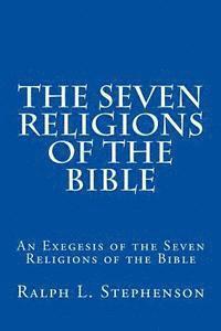 bokomslag The Seven Religions of the Bible: An Exegesis of the Seven Religions of the Bible