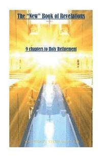 bokomslag The 'New' Book of Revelations: 9 Steps to Holy Refinment