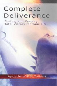 bokomslag Complete Deliverance: Finding And Keeping Total Victory For Your Life
