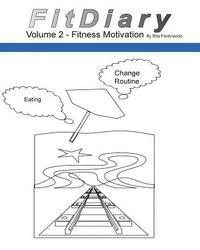 FitDiary Vol 2: Diary For Motivation To Eat Healthy and Change Routines 1