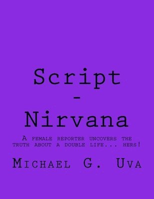 Michael G. Uva - Script - Nirvana: A female reporter uncovers the truth about a double life... hers!, Häftad