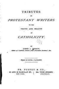 bokomslag Tributes of Protestant Writers to the Truth and Beauty of Catholicity