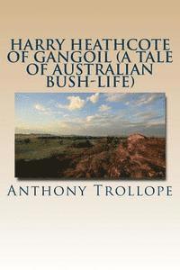 bokomslag Harry Heathcote of Gangoil (A Tale of Australian Bush-Life)