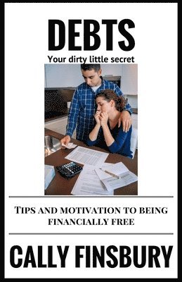 bokomslag Debts your dirty little secret: Tips and motivation to be financially free