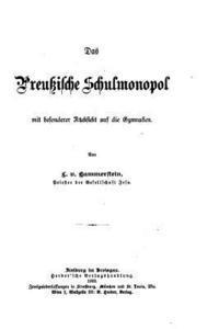 Ludwig Karl Wilhelm Hammerstein-Gesmold - Das Preussische Schulmonipol, Mit Besonderer Rucksicht Auf Die Gymnasien, Häftad