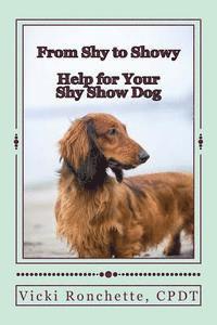 bokomslag From Shy to Showy: Help for your shy show dog