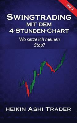 Heikin Ashi Trader - Swingtrading Mit Dem 4-Stunden-Chart 3: Teil 3: Wo Setze Ich Meinen Stop?, Häftad