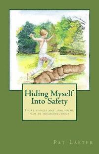 Pat Laster - Hiding Myself Into Safety: Short stories and long poems, plus an occasional essay, Häftad