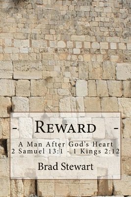 Brad Stewart - Reward - A Man After God's Heart: 2 Samuel 13:1-1 Kings 2:12, Häftad