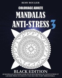 bokomslag Coloriage Adulte Mandalas Anti-Stress Black Edition 3: 40 Mandalas Sur Fond Noir Pour Déstresser, Se Concentrer Et Lâcher Prise En Créant Une Oeuvre D