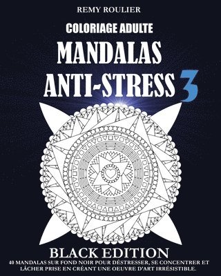 bokomslag Coloriage Adulte Mandalas Anti-Stress Black Edition 3: 40 Mandalas Sur Fond Noir Pour Déstresser, Se Concentrer Et Lâcher Prise En Créant Une Oeuvre D