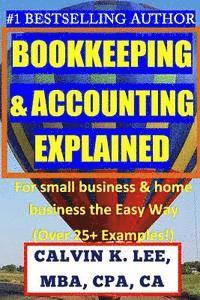 bokomslag BOOKKEEPING & ACCOUNTING Explained: For Small Business & Home Business the Easy Way (Over 25+ Examples!)