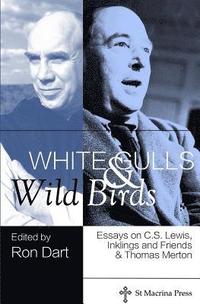 bokomslag White Gulls and Wild Birds: Essays on C.S. Lewis, Inklings and Friends, & Thomas Merton