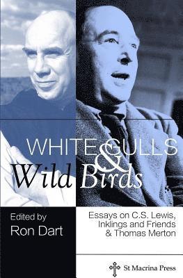 White Gulls and Wild Birds: Essays on C.S. Lewis, Inklings and Friends, & Thomas Merton 1