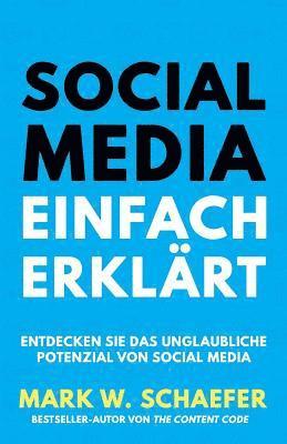 Mark W. Schaefer - Social Media Einfach Erklärt: Entdecken Sie das unglaubliche Potenzial von Social Media, Häftad