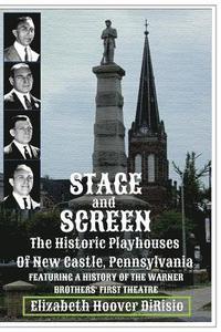 bokomslag Stage and Screen - The Historic Playhouses of New Castle, Pennsylvania: Featuring the History of the Warner Brothers' First Theatre