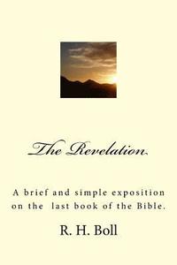 bokomslag The Revelation: A brief and simple exposition on the last book of the Bible.