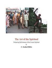 Susheel Bibbs - The Art of the Spiritual: Enhancing Performance of the Concert Spiritual, Häftad