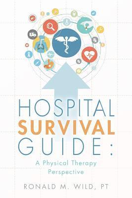 Pt Ronald M. Wild - Hospital Survival Guide: A Physical Therapy Perspective, Häftad