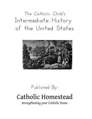 The Catholic Child's Intermediate History of the United States 1